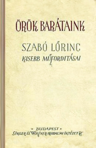 Szab� L�rinc - �r�k bar�taink (Szab� L�rinc kisebb m�ford�t�sai)