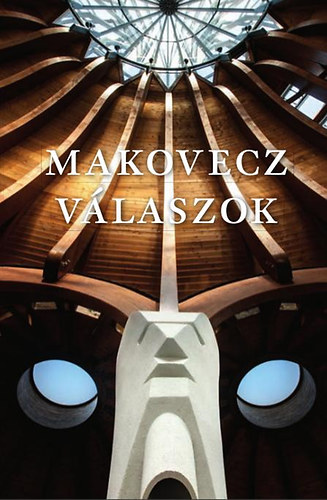 Makovecz Imre - Makovecz - V�laszok - 2011-1981