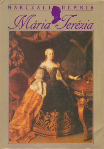Marczali Henrik - Mria Terzia 1717-1780. (Az 1891-es Franklin kiads hasonms kiadsa)