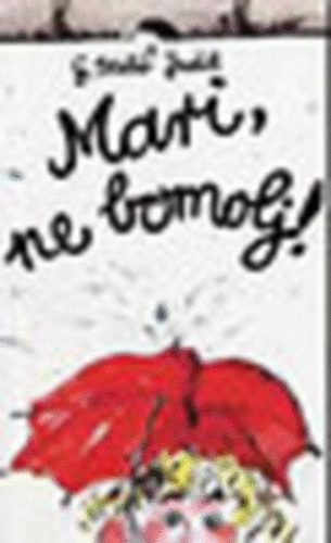 G. Szab Judit - Mari ne bomolj!