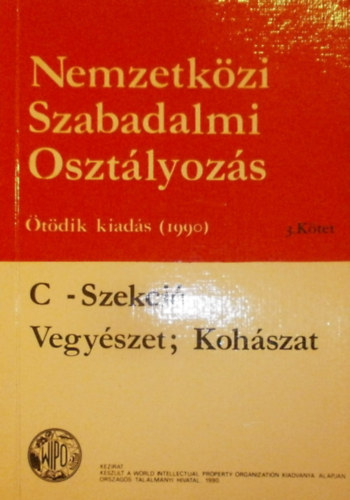 Nemzetk�zi Szabadalmi Oszt�lyoz�s III. k�tet (C-Szekci� - Vegy�szet; Koh�szat)