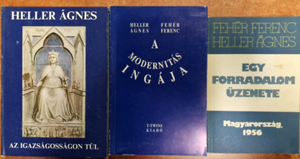 Heller gnes-Fehr Ferenc - 3db Heller gnes knyv:A modernits ingja+Egy forradalom zenete+Az igazsgossgon tl
