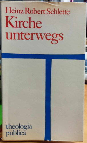 Heinz Robert Schlette - Kirche unterwegs. (theologia publica ; 3)