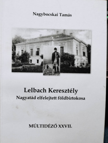 Lelbach Kereszt�ly - Nagyat�d elfelejtett f�ldbirtokosa