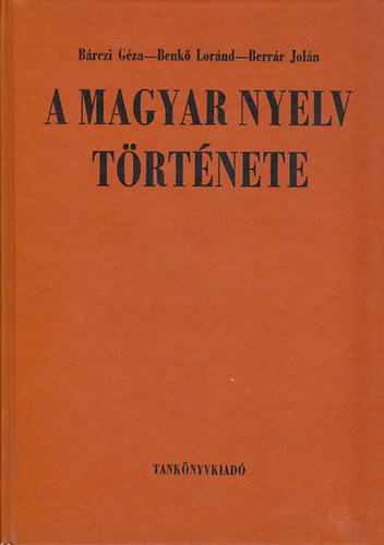 Brczi G.; Benk L.; Berrr J. - A magyar nyelv trtnete