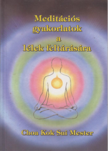 Choa Kuk Sui - Medit�ci�s gyakorlatok a l�lek felt�r�s�ra