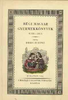 Drescher Pl - Rgi magyar gyermekknyvek 1538-1875