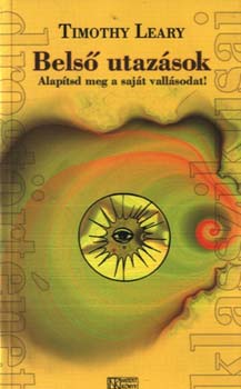 Timothy Leary - Bels utazsok - Alaptsd meg a sajt vallsodat!