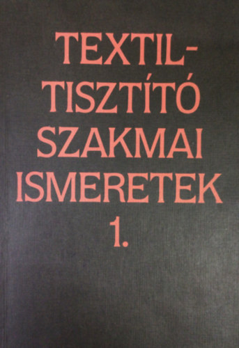 Boldizsár Jánosné - Textiltisztitó szakmai ismeretek 1.