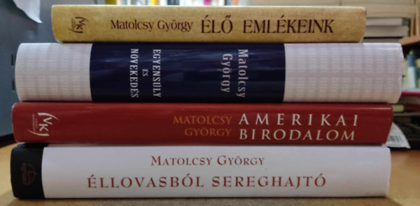 Matolcsy Gyrgy - 4 db Matolcsy: Amerikai birodalom: A jv forgatknyvei + Egyensly s nvekeds + llovasbl sereghajt: Elveszett vek krnikja + l emlkeink: A Szchenyi Terv Vilga