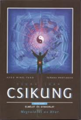 Hsz Ming-Tang; Tamara Martinova - Csung Jan Csikung: A felemelkeds iskolja - Els szint - Megtallni az Utat (1. ktet - Elmlet s gyakorlat)