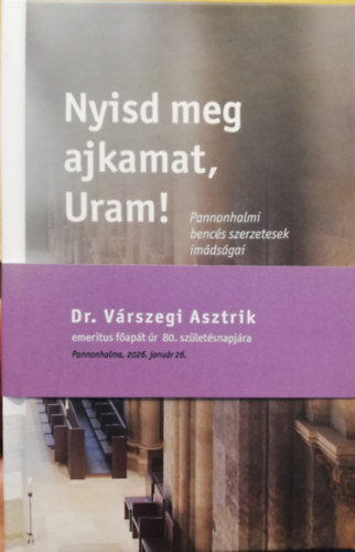 Dejcsics Konrád (szerk.) - Nyisd meg ajkamat, Uram! Pannonhalmi bencés szerzetesek imádságai