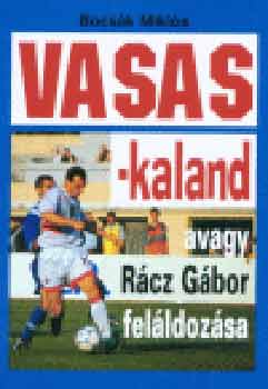 Bocs�k Mikl�s - Vasas-kaland, avagy R�cz G�bor fel�ldoz�sa