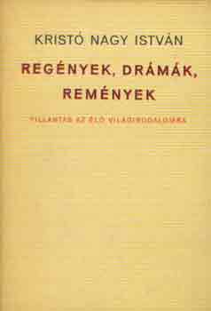 Kristó Nagy István - Regények, drámák, remények