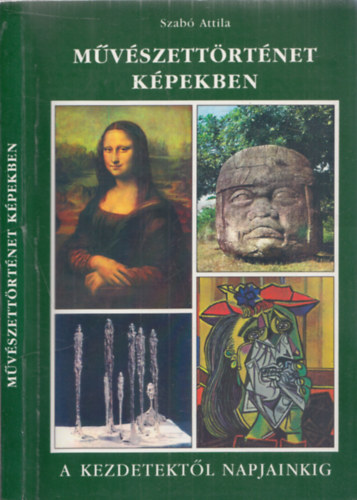 Szab Attila - Mvszettrtnet kpekben - A kezdetektl napjainkig