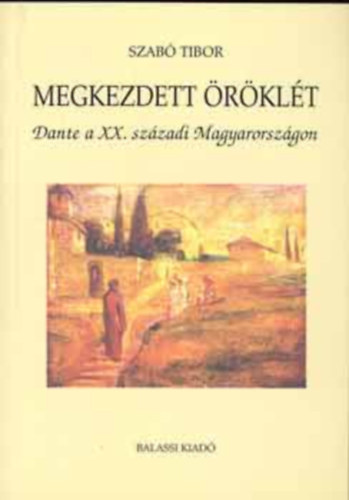 Szab Tibor - Megkezdett rklt - Dante a XX. szzadi Magyarorszgon