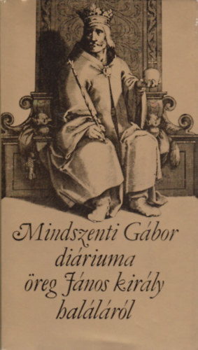 Mindszenti Gbor - Mindszenti Gbor diriuma reg Jnos kirly hallrl