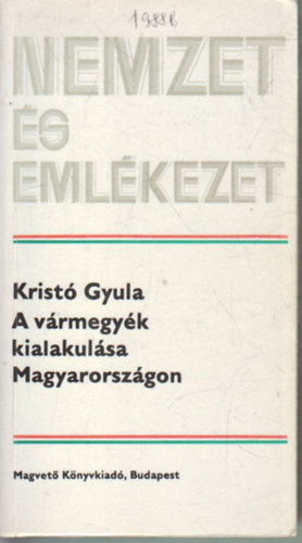 Krist Gyula - A vrmegyk kialakulsa Magyarorszgon