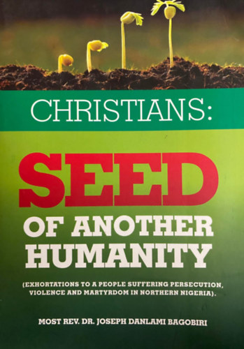 Dr. Joseph Danlami Bagobiri - Christians: Seed of another humanity