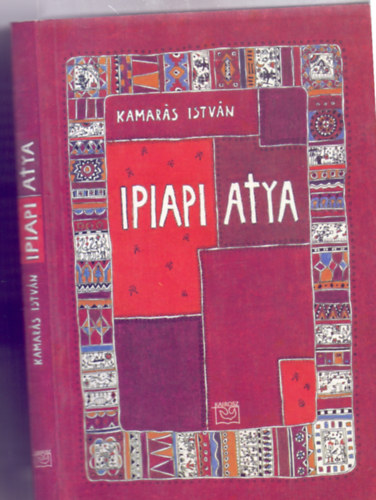 Kamar�s Istv�n - Ipiapi atya (egy legenda dokumentumai)