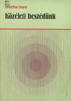 Wacha Imre - K�z�leti besz�d�nk