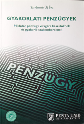 S�ndorn� �j �va - Gyakorlati P�nz�gyek - P�ldat�r p�nz�gy vizsg�ra k�sz�l�knek �s gyakorl� szakembereknek