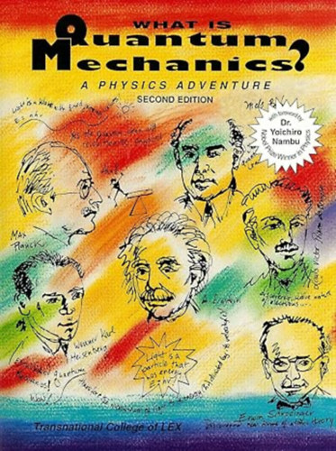 Transnational College of LEX - What Is Quantum Mechanics?: A Physics Adventure