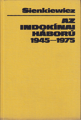 Marian Sienkiewicz - AZ indokínai háború 1945-1975
