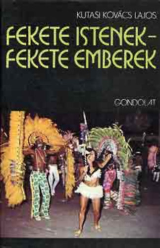 Boglr Lajos  Kutasi Kovcs Lajos (lektor), Ecsedy Csaba (lektor) - Fekete istenek - Fekete emberek (Az Afro-Brazil vilg)