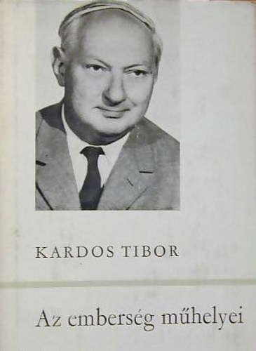 Kardos Tibor - Az embersg mhelyei