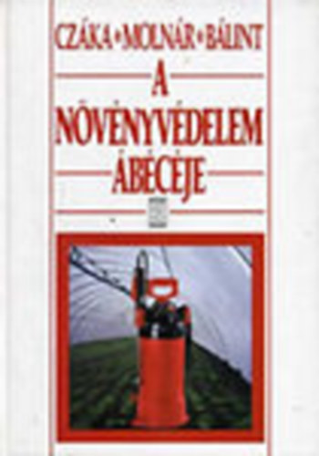 Czáka Sarolta, Molnár Mária Bálint János - A növényvédelem ábécéje