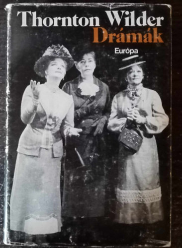 Benedek Andrs  Thornton Wilder (szerk.), Ford.: Bnyay Geyza, Benedek Marcell (ford.), Katona Tams (ford.) - Thornton Wilder Drmk (Mozart s a szrke szolga / Hiawatha hlkocsi / A hossz karcsonyi ebd / A mi kis vrosunk / Hajszl hjn / A hzassgszerz / Alksztisz vagy napimd; A becsiccsentett nvrek / Az let rtelme)