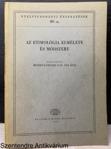 Benk Lornd- K. Sal va  (szerk) - Az etimolgia elmlete s mdszere (Nyelvtudomnyi rtekezsek 89.) (Sajt kppel) AZ 1974. AUGUSZTUS 22. S 24. KZTT RENDEZETT NEMZETKZI KONFERENCIA ELADSAI