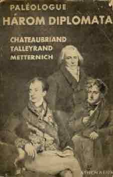 Palologue - Hrom diplomata (Chateaubriand-Talleyrand-Metternich)