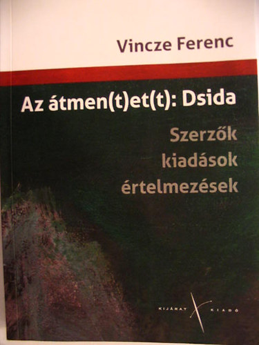 Vincze Ferenc - Az tmen(t)et(t): Dsida. Szerzk, kiadsok, rtelmezsek.