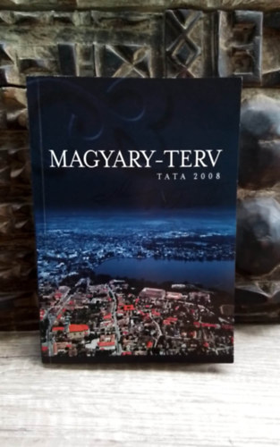 B�lint Gy�rgy - Magyary-terv / Magyary Zolt�n t�rsadalom- �s telep�l�sfejleszt�si, igazgat�sszervez�si �s helyi gazdas�gfejleszt�si terv/Tata fejl�d�se a XXI. sz�zad els� fel�ben