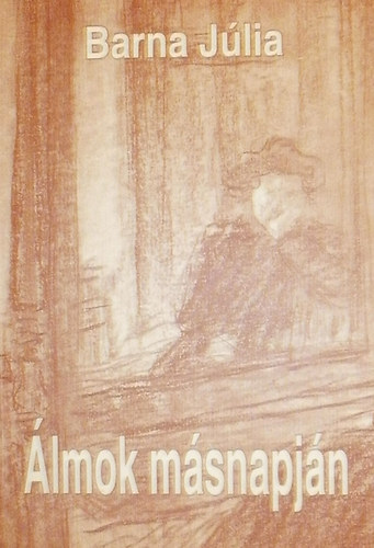 Barna Júlia - Álmok másnapján