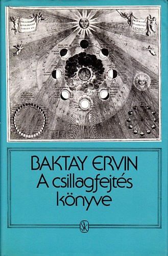 Baktay Ervin Dr. - A csillagfejts knyve - Az asztrolgia elmlete s gyakorlata