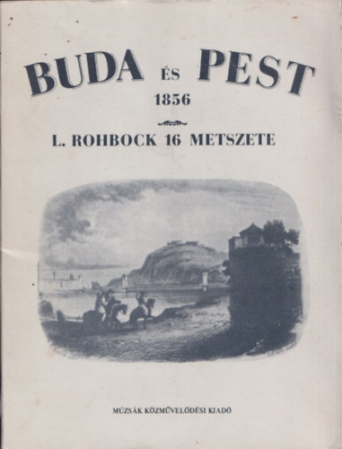 Buda s Pest 1856: L. Rohbock 16 metszete