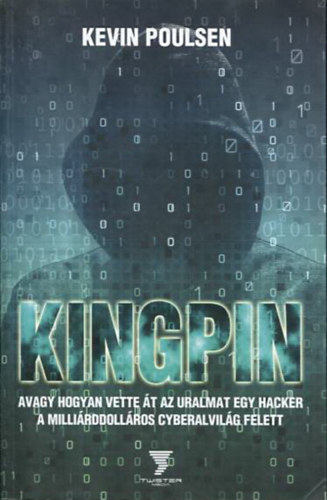 Kevin Poulsen - Kingpin - avagy hogyan vette át az uralmat egy hacker a milliárddolláros cyberalvilág felett