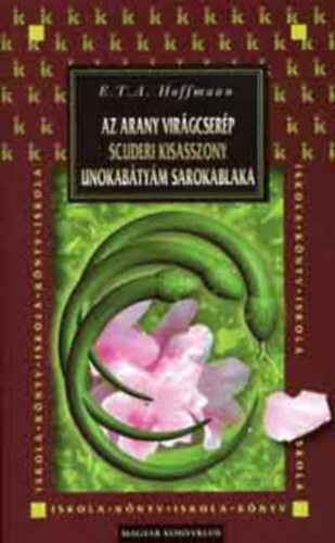 E. T. A. Hoffmann - Hrom kisregny (Az arany virgcserp + Scuderi kisasszony + Unokabtym sarokablaka)- Ktelezk Mrtkkel