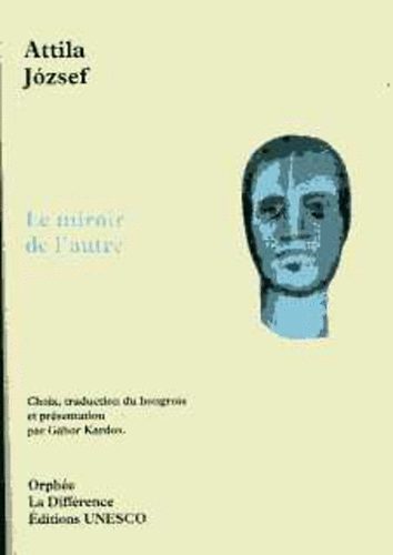 Attila Jzsef - Le miroir de l'autre