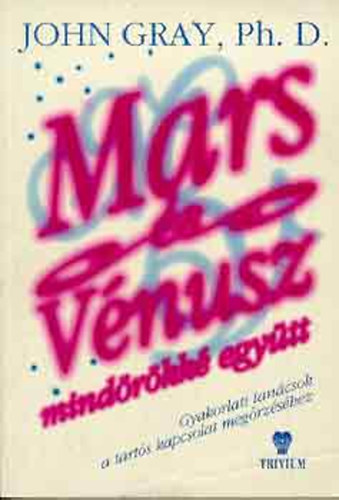 John Gray - Mars s Vnusz mindrkk egytt - GYAKORLATI TANCSOK A TARTS KAPCSOLAT MEGRZSHEZ - AMIT ANYINK NEM MONDHATTAK EL S AMIT APINK NEM TUDTAK