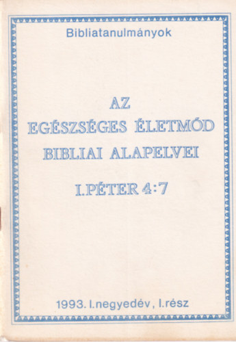 Az egszsges letmd bibliai alapelvei I.Pter 4:7