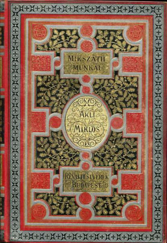 Miksz�th K�lm�n - Akli Mikl�s Cs. Kir. udvari mulattat� t�rt�nete (Miksz�th K�lm�n munk�i)