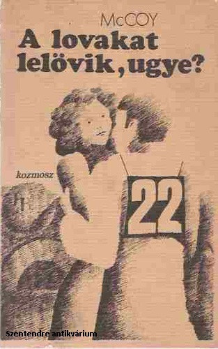 Horace McCoy - A lovakat lel�vik, ugye? ( Kondor Zolt�n rajzaival)