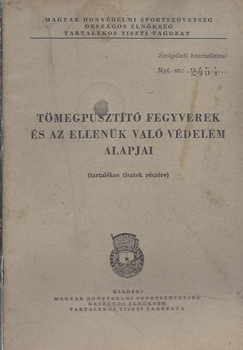 Tak�cs J�nos  (szerk.) - T�megpuszt�t� fegyverek �s az ellen�k val� v�delem (Tartal�kos tisztek r�sz�re)- sz�mozott