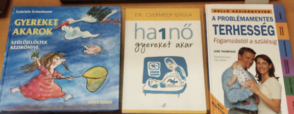 dr. June Thompson, Gabriele Grnebaum Csermely Gyula - 3 db gyermekvrs: A problmamentes terhessg + Gyereket akarok + Ha 1 n gyereket akar