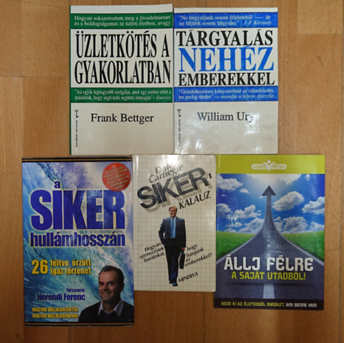 Frank Bettger, Herendi Ferenc, Szabó Péter, William Ury Dale Carnegie - 5 üzleti témájú motivációs könyv: Állj félre a saját utadból!, A siker hullámhosszán, Sikerkalauz, Tárgyalás nehéz emmberekkel, Üzletkötés a gyakorlatban