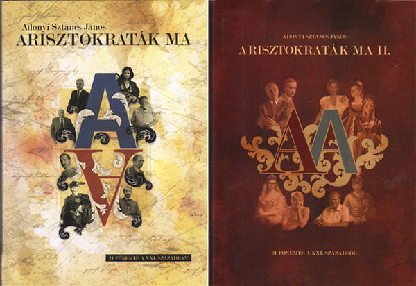 Adonyi Sztancs Jnos - Arisztokratk ma (21 fnemes a XXI. szzadban) I-II.